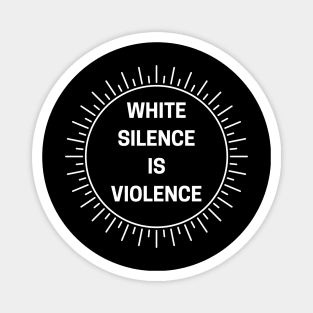 White Silence Is Violence Magnet